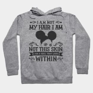 I am not my hair I am not this skin I am a soul that lives within Hoodie